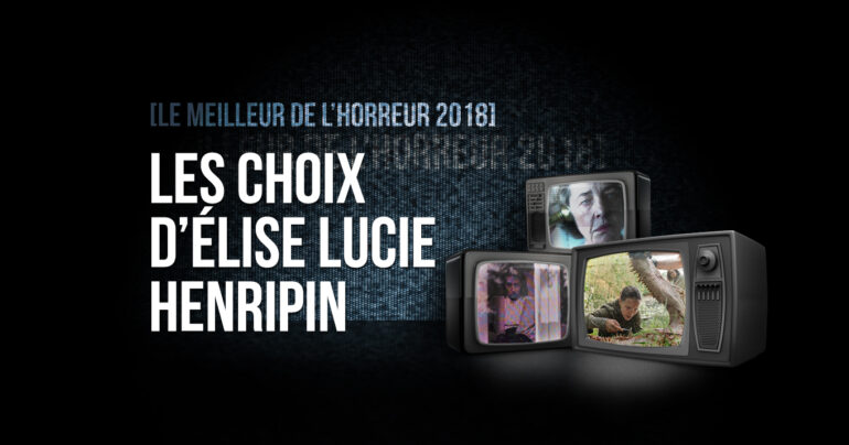 Le meilleur de l’horreur 2018: les choix d’Élise Lucie Henripin