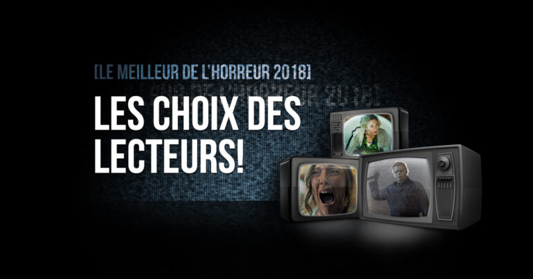 Le meilleur de l’horreur 2018: les choix des lecteurs!