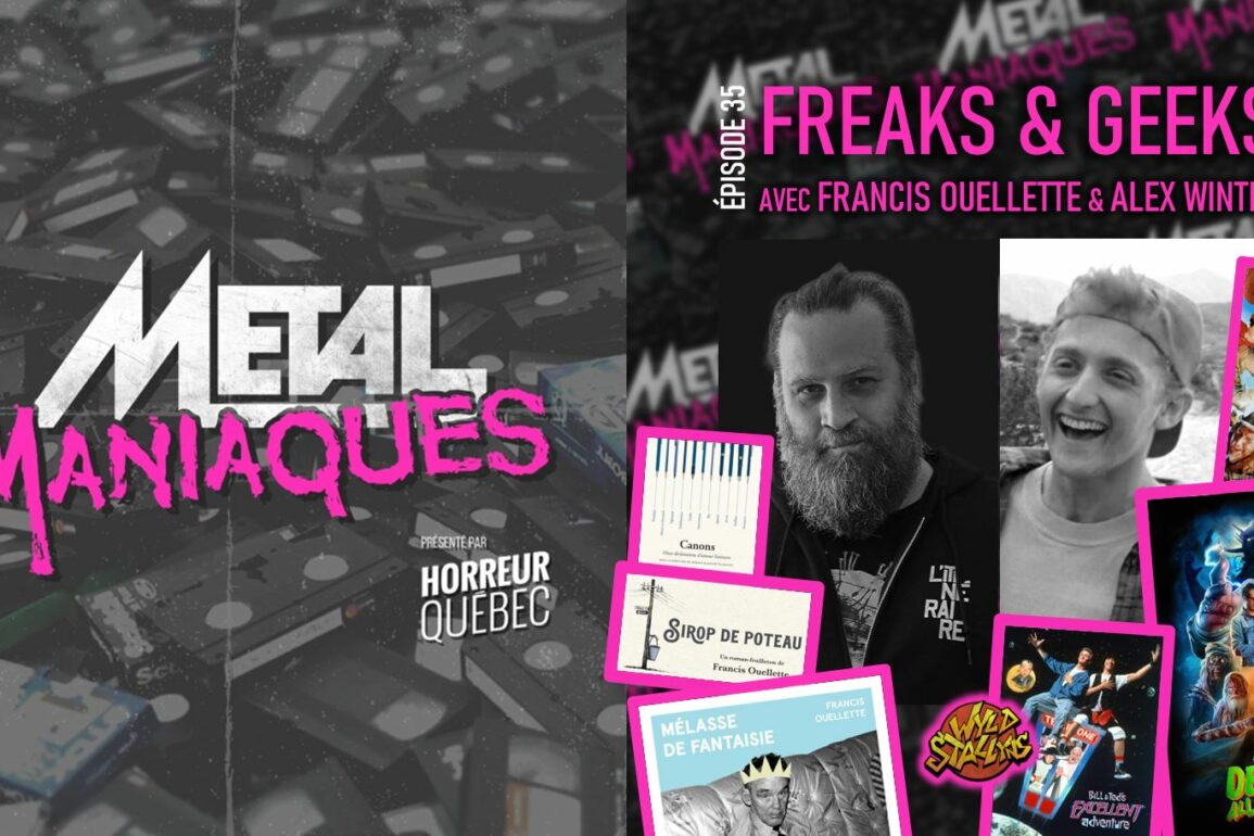 [Métal Maniaques] Freaks & Geeks avec Francis Ouellette et Alex Winter